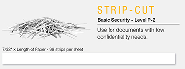 Shred Type - Strip-Cut - Micro-Cut - Cross-Cut - High Security