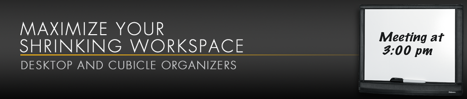 Workspace Organization - Maximize your shrinking workspace - desktop and cubicle organizers