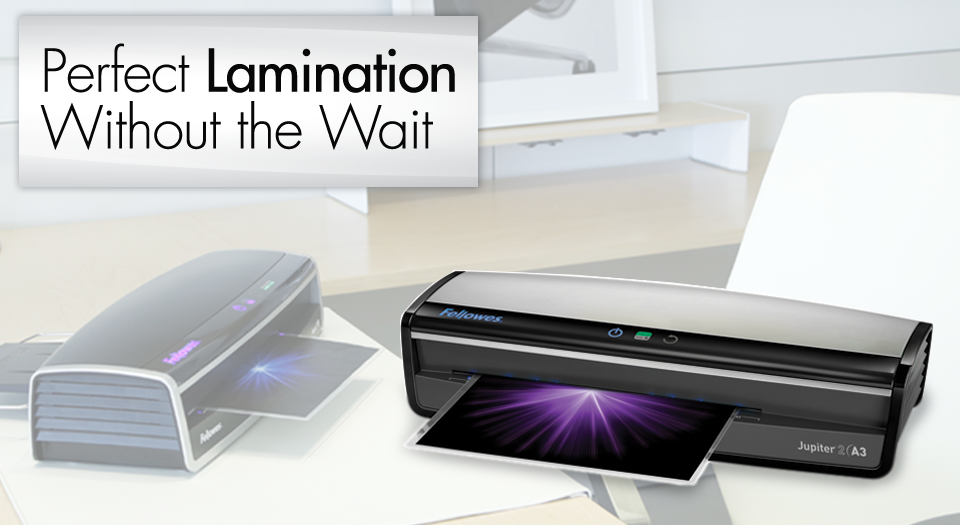 Perfect Lamination Without The Wait Fellowes®